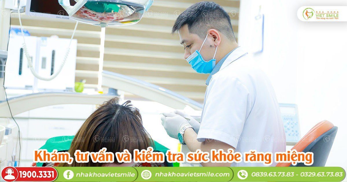 Quy trình dán sứ veneer đúng chuẩn y khoa như thế nào? 11 Khám, tư vấn và kiểm tra sức khỏe răng miệng