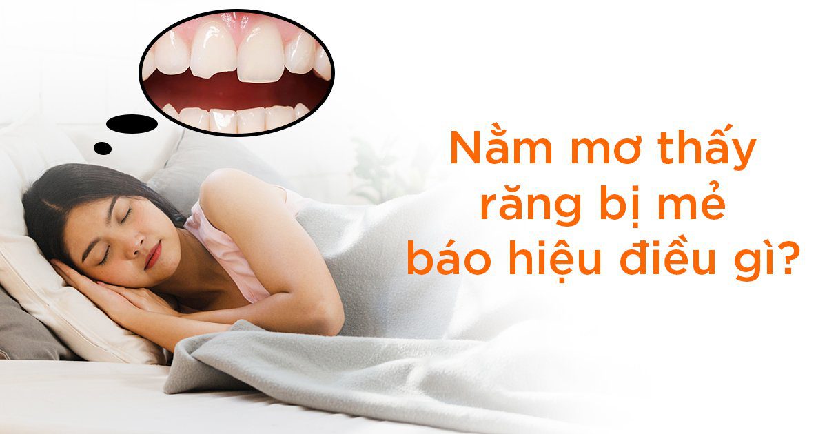 Nằm mơ thấy răng bị mẻ báo hiệu điều gì?