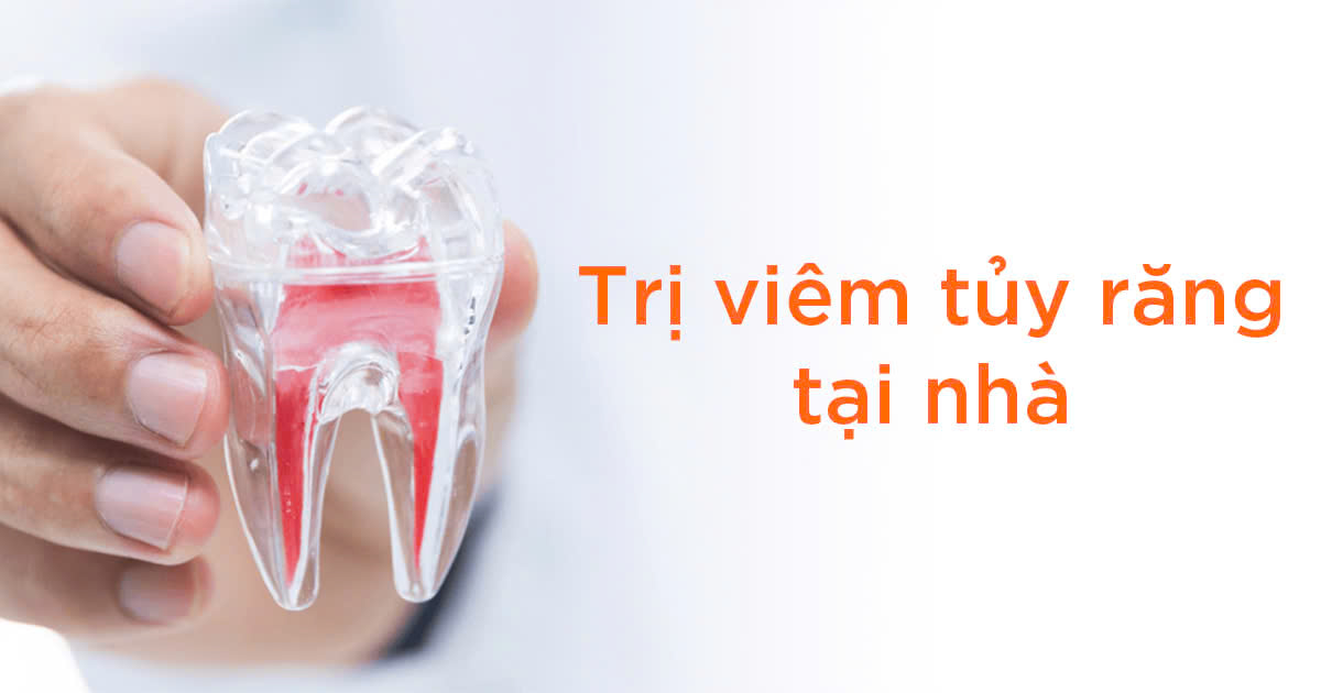 Trị viêm tủy răng tại nhà